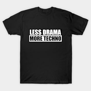 Less Drama More Techno T-Shirt